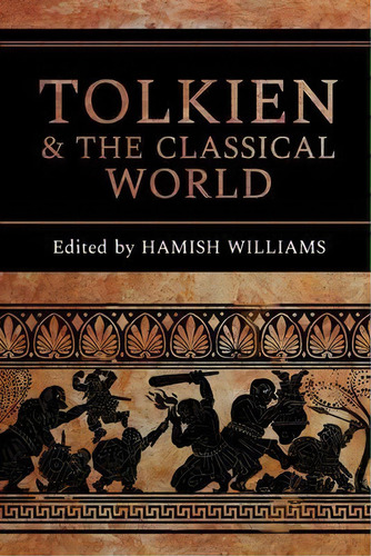 Tolkien And The Classical World, De Hamish Williams. Editorial Walking Tree Publishers, Tapa Blanda En Inglés