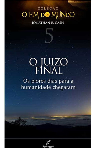 Coleção O Fim Do Mundo: O Juizo Final - Jonathan R. Cash: Os Piores Dias Para A Humanidade Chegaram, De Jonathan R. Cash. Editora Danprewan, Capa Mole Em Português, 2010