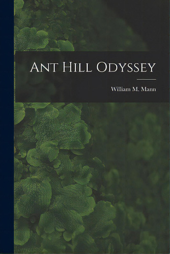 Ant Hill Odyssey, De Mann, William M. 1886-1960. Editorial Hassell Street Pr, Tapa Blanda En Inglés