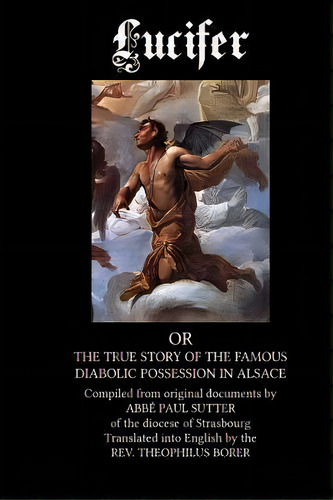 Lucifer : The True Story Of The Famous Diabolic Possession In Alsace, De Paul Sutter. Editorial Createspace Independent Publishing Platform, Tapa Blanda En Inglés