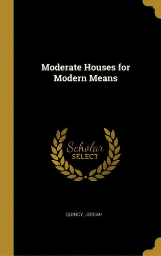 Moderate Houses For Modern Means, De Quincy, Josiah. Editorial Wentworth Pr, Tapa Dura En Inglés