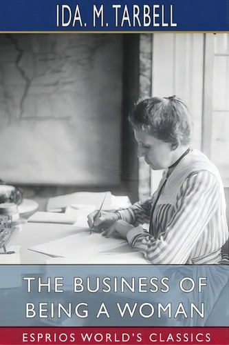 The Business Of Being A Woman (esprios Classics), De Ida M Tarbell. Editorial Blurb, Tapa Blanda En Inglés