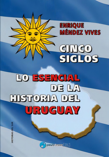 Cinco Siglos - Lo Esencial De La Historia De Uruguay, De Mendez Vives, Enrique. Editorial Createspace, Tapa Blanda En Español