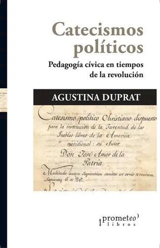 Catecismos Politicos - Duprat Agustina (libro)