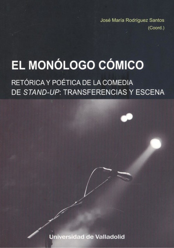 Monólogo Cómico, El. Retórica Y Poética De La Comedia Stand-