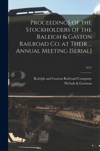 Proceedings Of The Stockholders Of The Raleigh & Gaston Railroad Co. At Their ... Annual Meeting ..., De Raleigh And Gaston Railroad Company. Editorial Legare Street Pr, Tapa Blanda En Inglés
