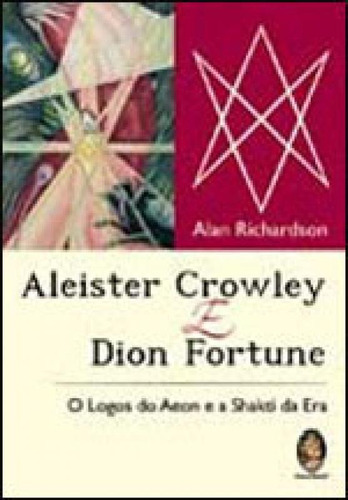 Aleister Crowley E Dion Fortune: O Logos Do Aeon E A Shakti Da Era, De Richardson, Alan. Editora Madras, Capa Mole Em Português