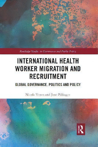 International Health Worker Migration And Recruitment : Global Governance, Politics And Policy, De Nicola Yeates. En Inglés