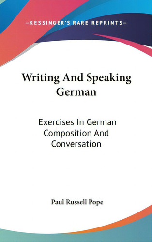 Writing And Speaking German: Exercises In German Composition And Conversation, De Pope, Paul Russell. Editorial Kessinger Pub Llc, Tapa Dura En Inglés
