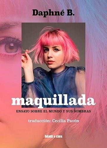 Maquillada - Ensayo Sobre El Mundo Y Sus Sombras - B Daphn