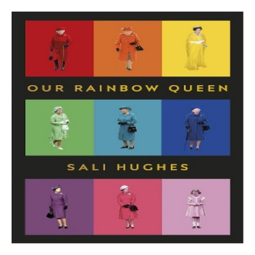 Our Rainbow Queen - Sali Hughes. Eb8