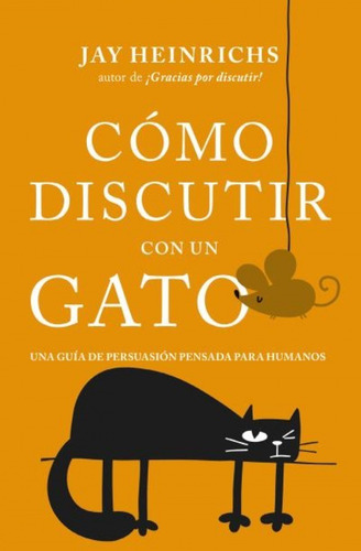 Imagen 1 de 3 de Libro Cómo Discutir Con Un Gato - Jay Heinrichs