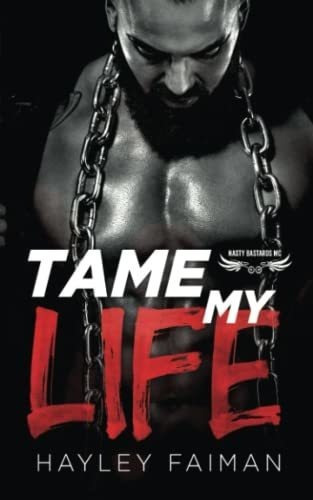Tame My Life (nasty Bastards Mc) - Faiman, Hayley, De Faiman, Hayley. Editorial Independently Published En Inglés