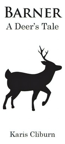 Barner: A Deer's Tale, De Cliburn, Karis. Editorial Lightning Source Inc, Tapa Dura En Inglés