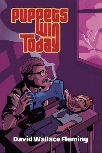 Puppets Win Today : A Humorous Fantasy Novel, De David Wallace Fleming. Editorial Poetics Press, Tapa Blanda En Inglés