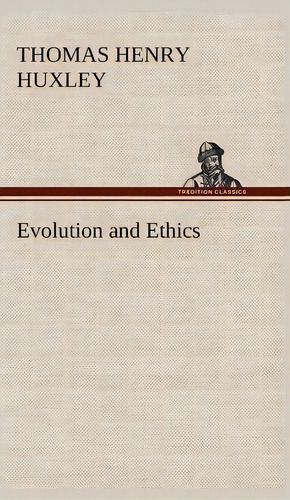 Evolution And Ethics, De Thomas Henry Huxley. Editorial Tredition Classics, Tapa Dura En Inglés
