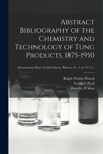 Abstract Bibliography Of The Chemistry And Technology Of Tung Products, 1875-1950; No.317: V.1, De Planck, Ralph Waldo 1913-. Editorial Hassell Street Pr, Tapa Blanda En Inglés