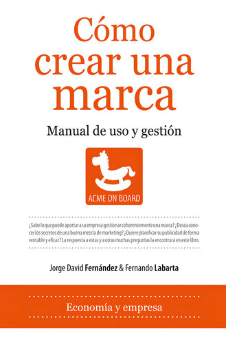 Cãâ³mo Crear Una Marca: Manual De Uso Y Gestión, De Fernández Gómez, Jorge David., Vol. 1. Editorial Almuzara, Tapa Blanda En Español