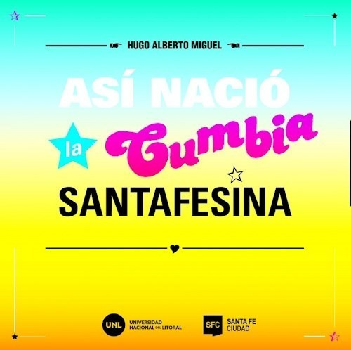 Así Nació La Cumbia Santafesina Miguel Hugo Alberto