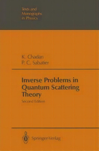 Inverse Problems In Quantum Scattering Theory, De Khosrow Chadan. Editorial Springer-verlag Berlin And Heidelberg Gmbh & Co. Kg, Tapa Blanda En Inglés