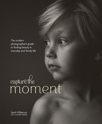Capture The Moment : The Modern Photographer's Gui(hardback)