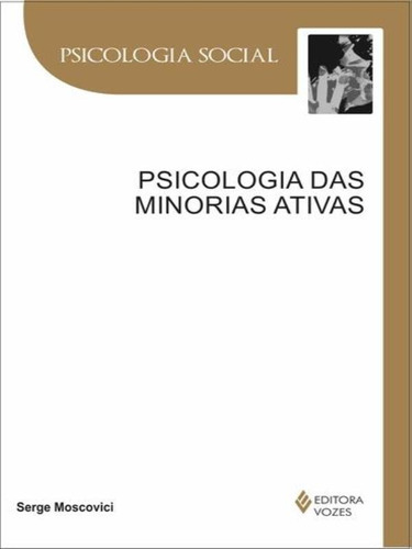 Psicologia Das Minorias Ativas, De Moscovici, Serge. Editora Vozes, Capa Mole, Edição 1ª Edição - 2011 Em Português