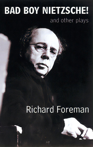 Bad Boy Nietzsche! And Other Plays, De Foreman, Richard. Editorial Theatre Communications Group, Tapa Blanda En Inglés