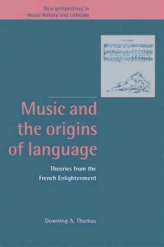 New Perspectives In Music History And Criticism: Music And The Origins Of Language: Theories From..., De Professor Downing A. Thomas. Editorial Cambridge University Press, Tapa Dura En Inglés