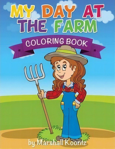 My Day At The Farm Coloring Book, De Marshall Koontz. Editorial Mdk Publications, Tapa Blanda En Inglés