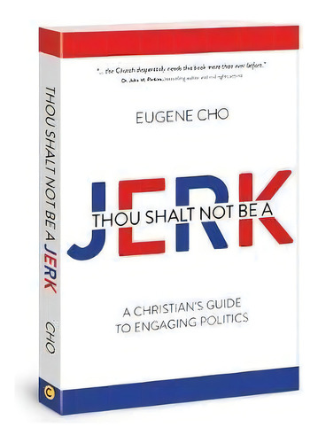 Thou Shalt Not Be A Jerk : A Christian's Guide To Engaging Politics, De Eugene Cho. Editorial David C Cook, Tapa Blanda En Inglés