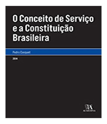 O Conceito De Serviço E A Constituição Brasileira: O Conceito De Serviço E A Constituição Brasileira, De Casquet, Pedro. Editora Almedina, Capa Mole, Edição 1 Em Português