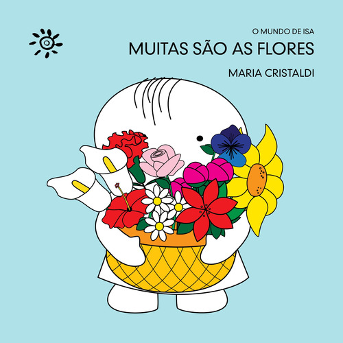 Muitas são as flores, de Cristaldi, Maria. Série O mundo de Isa Editora Peirópolis Ltda, capa mole em português, 2022