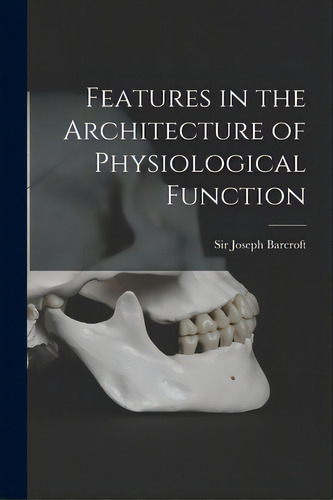 Features In The Architecture Of Physiological Function, De Barcroft, Joseph. Editorial Hassell Street Pr, Tapa Blanda En Inglés