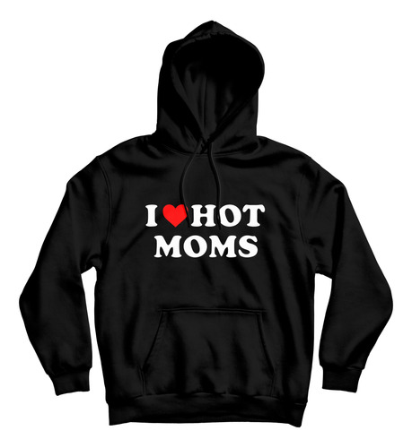 Sudadera Hoodie - I Love Hot Moms - Aesthetic