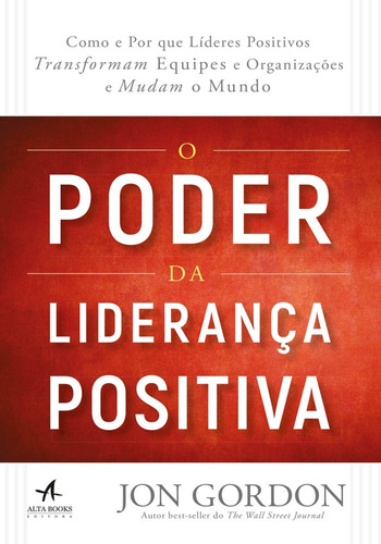 O poder da liderança positiva, de Gordon, Jon. Starling Alta Editora E Consultoria  Eireli, capa mole em português, 2018