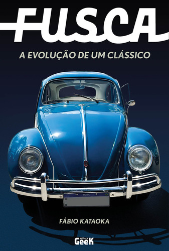 Fusca A Evolução De Um Clássico