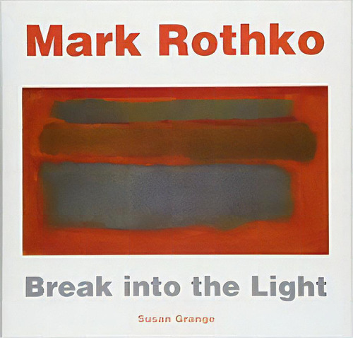 Mark Rothko. Break Into The Light (masterworks, De Grange, Susan. Editorial Imp. Texas Bookman   Flammarion, Tapa Dura En Español