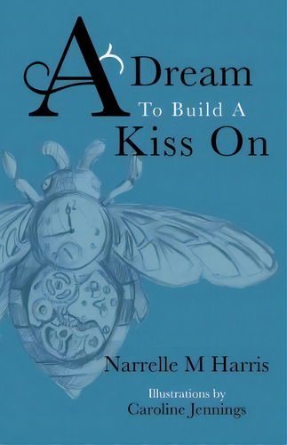 A Dream To Build A Kiss On, De Narrelle M Harris. Editorial Improbable Press Limited, Tapa Blanda En Inglés