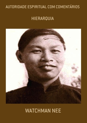 Autoridade Espiritual Com Comentários: Hierarquia, De Watchman Nee. Série Não Aplicável, Vol. 1. Editora Clube De Autores, Capa Mole, Edição 3 Em Português, 2021