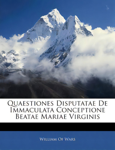 Quaestiones Disputatae De Immaculata Conceptione Beatae Mariae Virginis, De William Of Wars, Of Wars. Editorial Nabu Pr, Tapa Blanda En Inglés