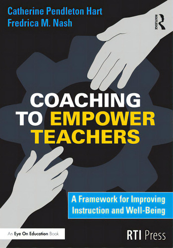 Coaching To Empower Teachers: A Framework For Improving Instruction And Well-being, De Hart, Catherine Pendleton. Editorial Routledge, Tapa Blanda En Inglés