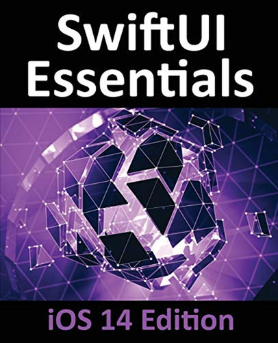 Swiftui Essentials - Ios 14 Edition: Learn To Develop Ios Ap