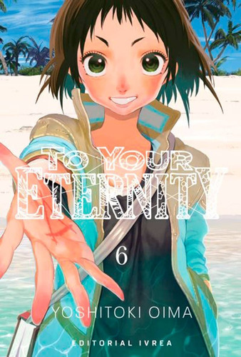 To Your Eternity 6 - Yoshitoki Oima - Ivrea Argentina