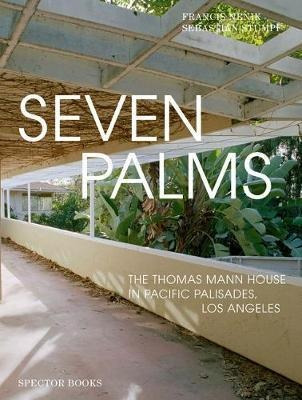 Seven Palms : The Thomas Mann House In Pacific Palisades,...