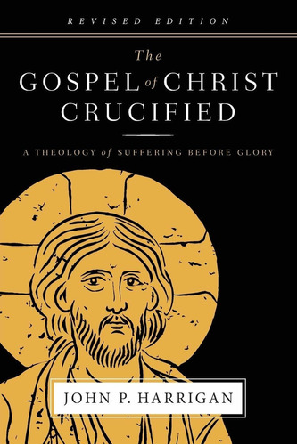 Libro The Gospel Of Christ Crucified: A Theology Of Suffer