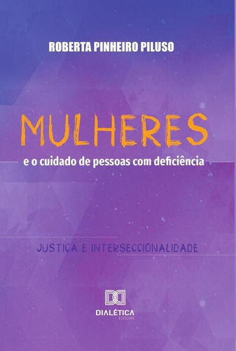 Mulheres E O Cuidado De Pessoas Com Deficiência, De Roberta Pinheiro Piluso. Editorial Dialética, Tapa Blanda En Portugués, 2021