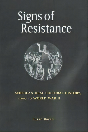 Signs Of Resistance : American Deaf Cultural History, 1900 To World War Ii, De Susan Burch. Editorial New York University Press, Tapa Blanda En Inglés