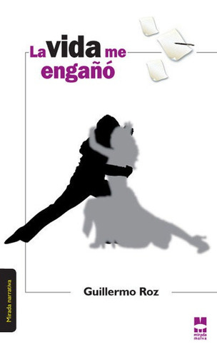 La Vida Me Engaãâo, De Roz, Guillermo., Vol. 1. Editorial Mirada Malva A.c., Tapa Blanda En Español