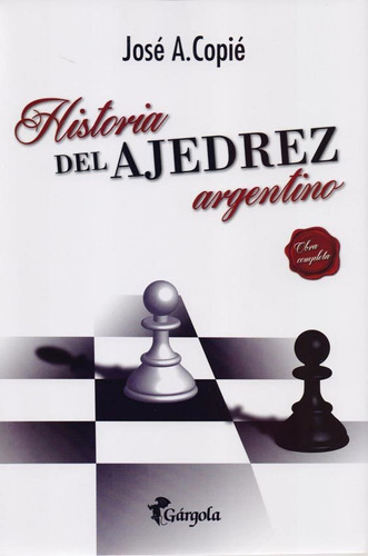 Historia Del Ajedrez Argentino - Jose A. Copie