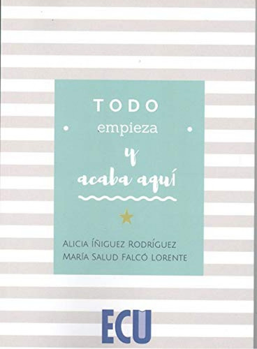 Libro Todo Empieza Y Acaba Aquí - Iñiñez Rodriguez, Alici